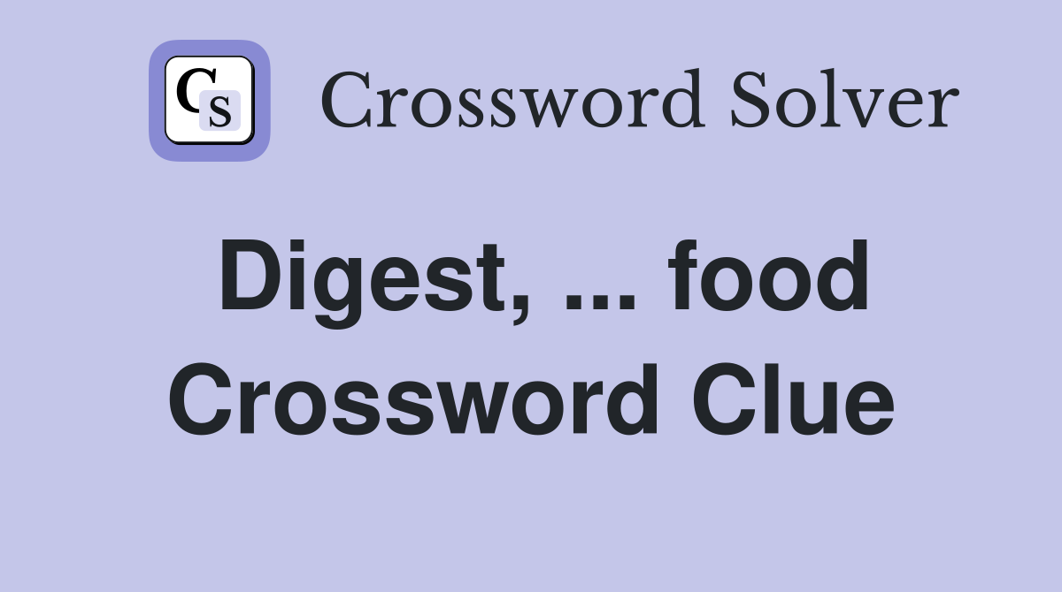 Digest, ... food Crossword Clue
