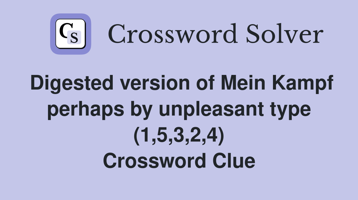 Digested version of Mein Kampf perhaps by unpleasant type (1,5,3,2,4) Crossword Clue