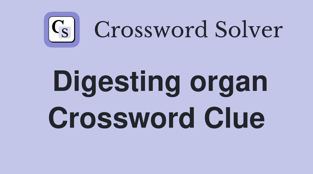 Digesting organ Crossword Clue