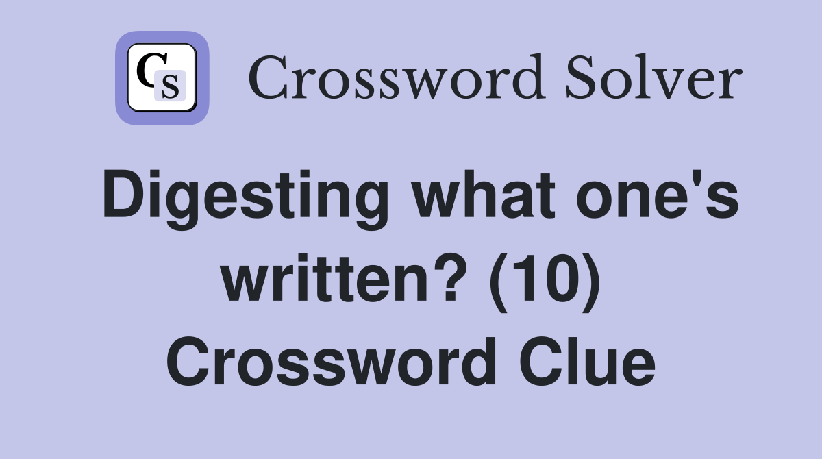 Digesting what one's written? (10) Crossword Clue