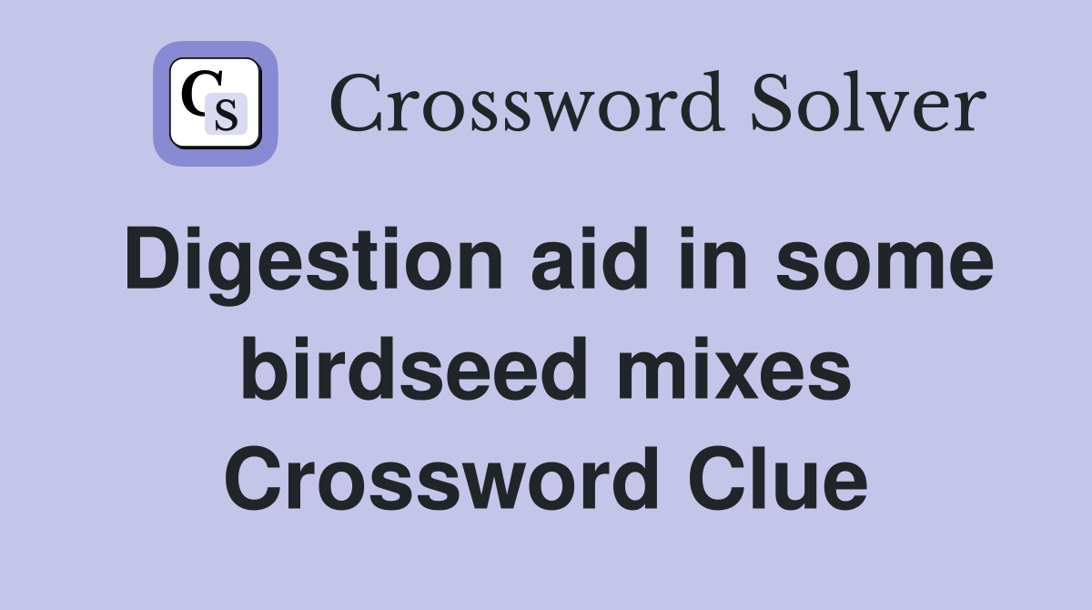Digestion aid in some birdseed mixes Crossword Clue