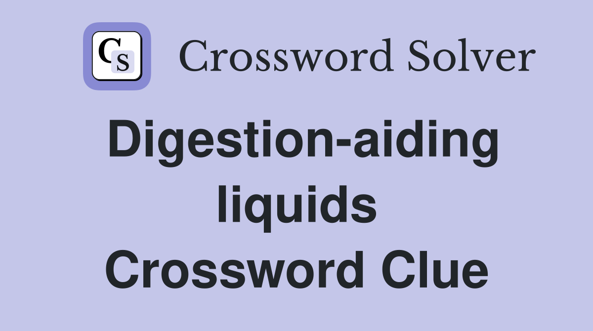Digestion-aiding liquids Crossword Clue