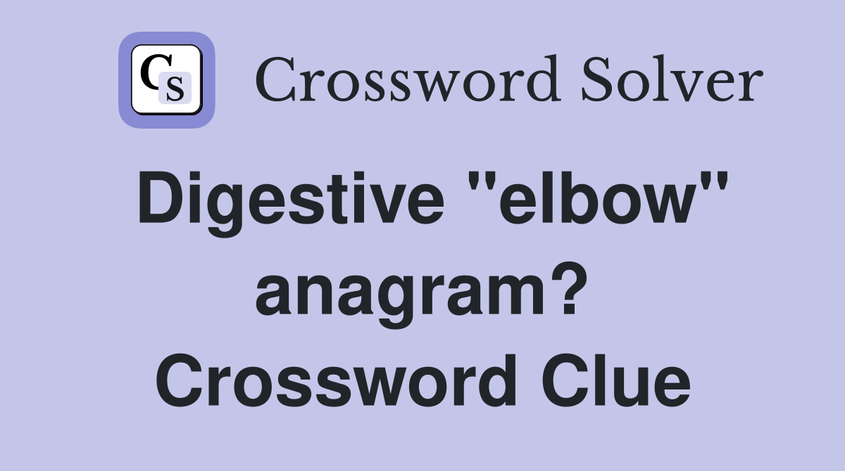 Digestive "elbow" anagram? Crossword Clue