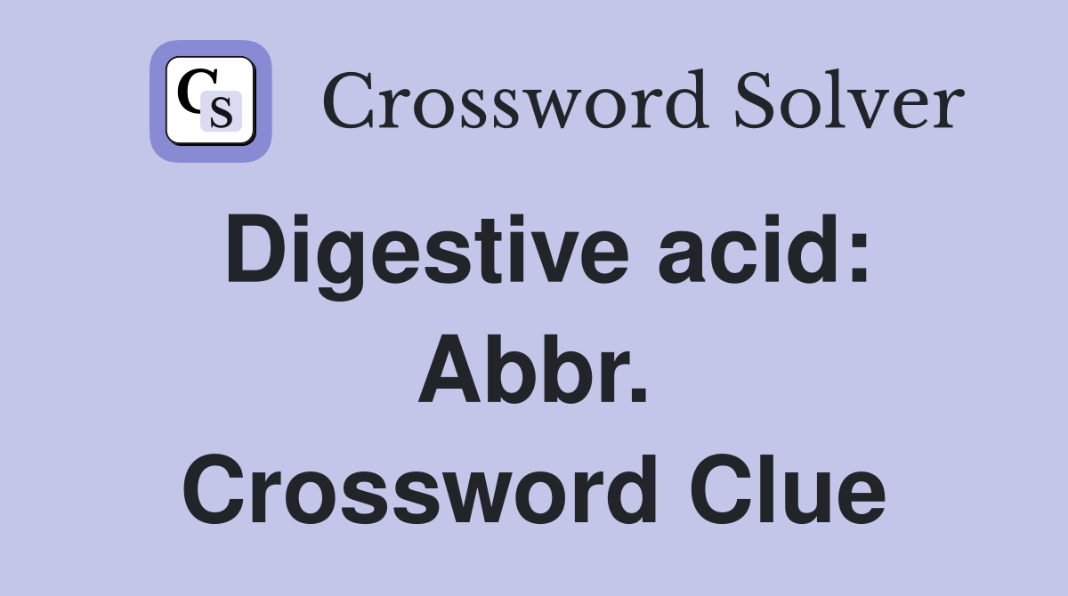 Digestive acid: Abbr. Crossword Clue