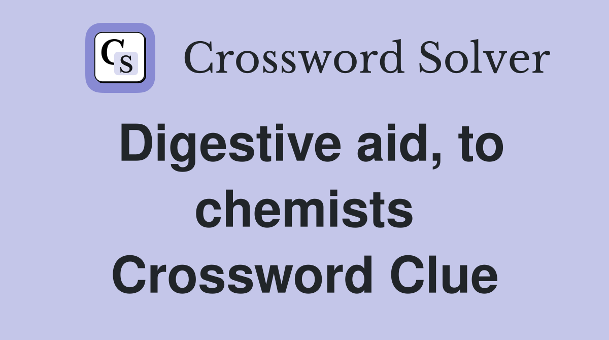 Digestive aid, to chemists Crossword Clue