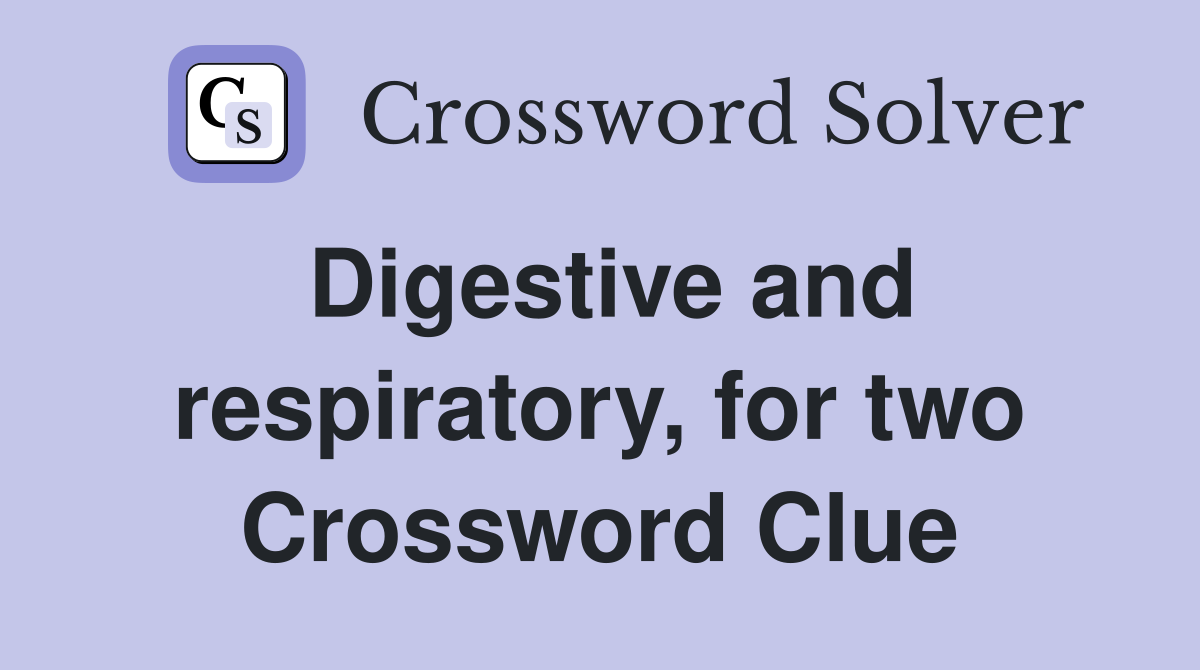 Digestive and respiratory, for two Crossword Clue