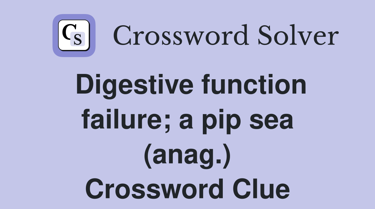 Digestive function failure; a pip sea (anag.) Crossword Clue