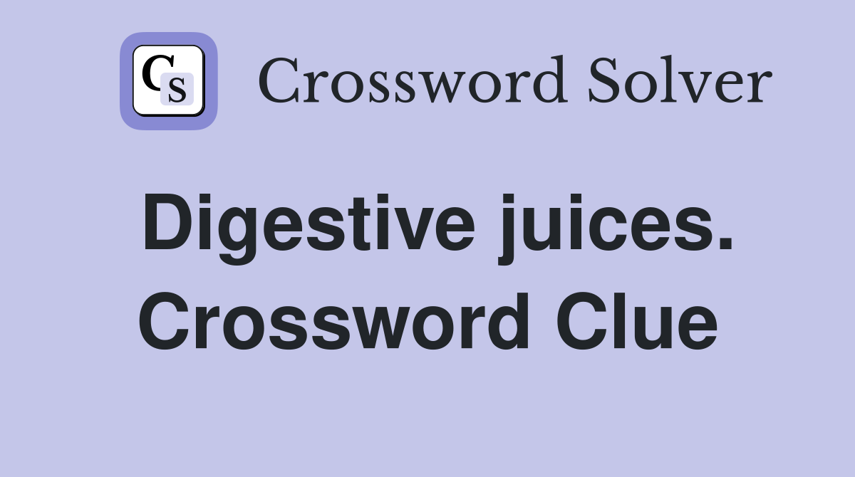 Digestive juices. Crossword Clue