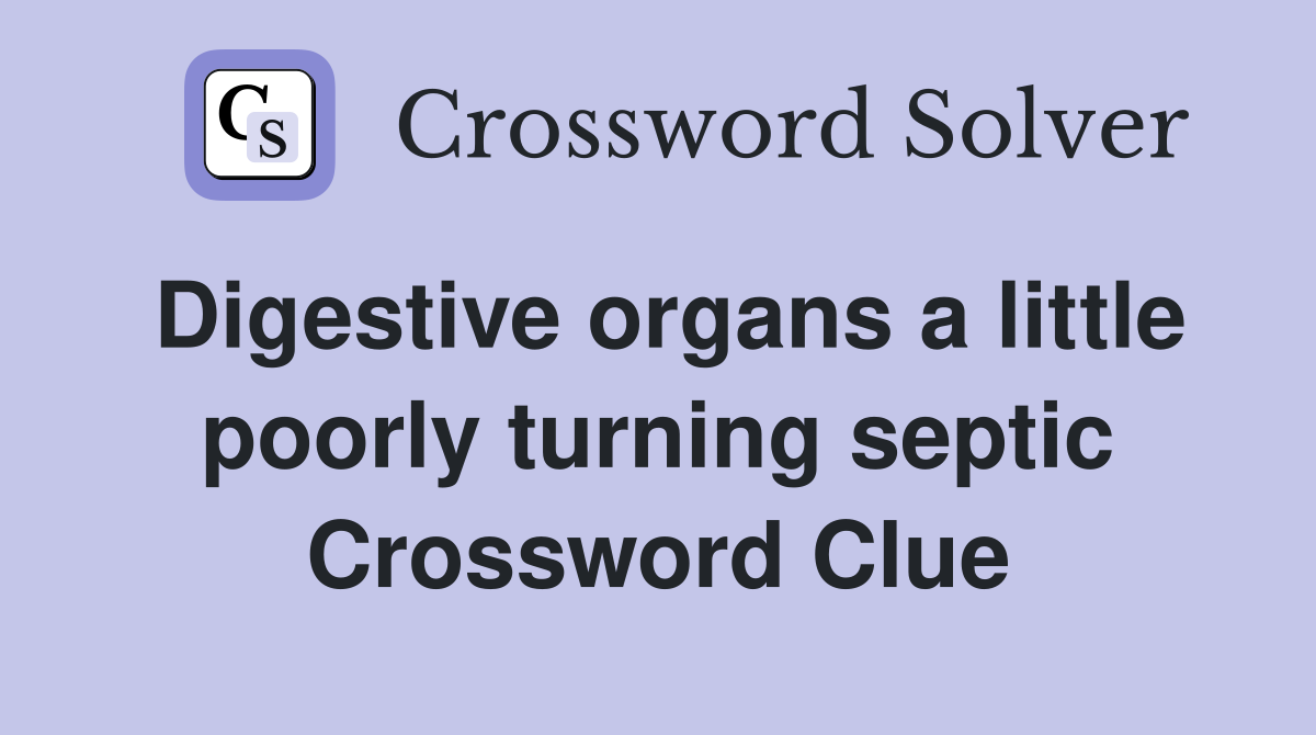 Digestive organs a little poorly turning septic Crossword Clue