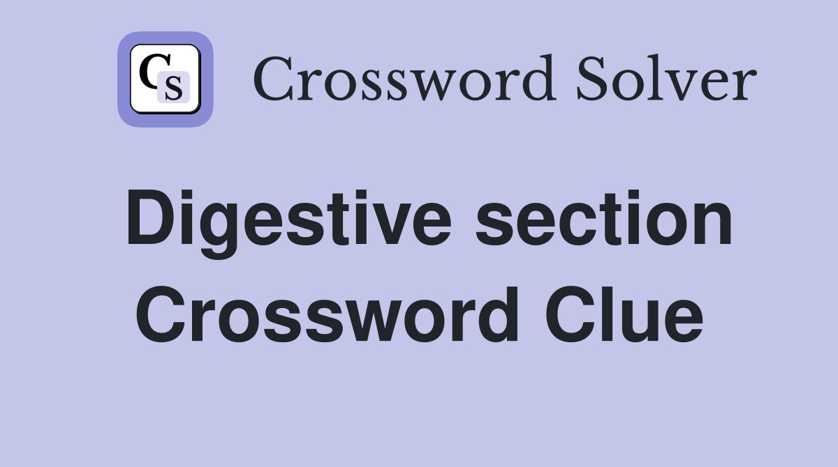 Digestive section Crossword Clue