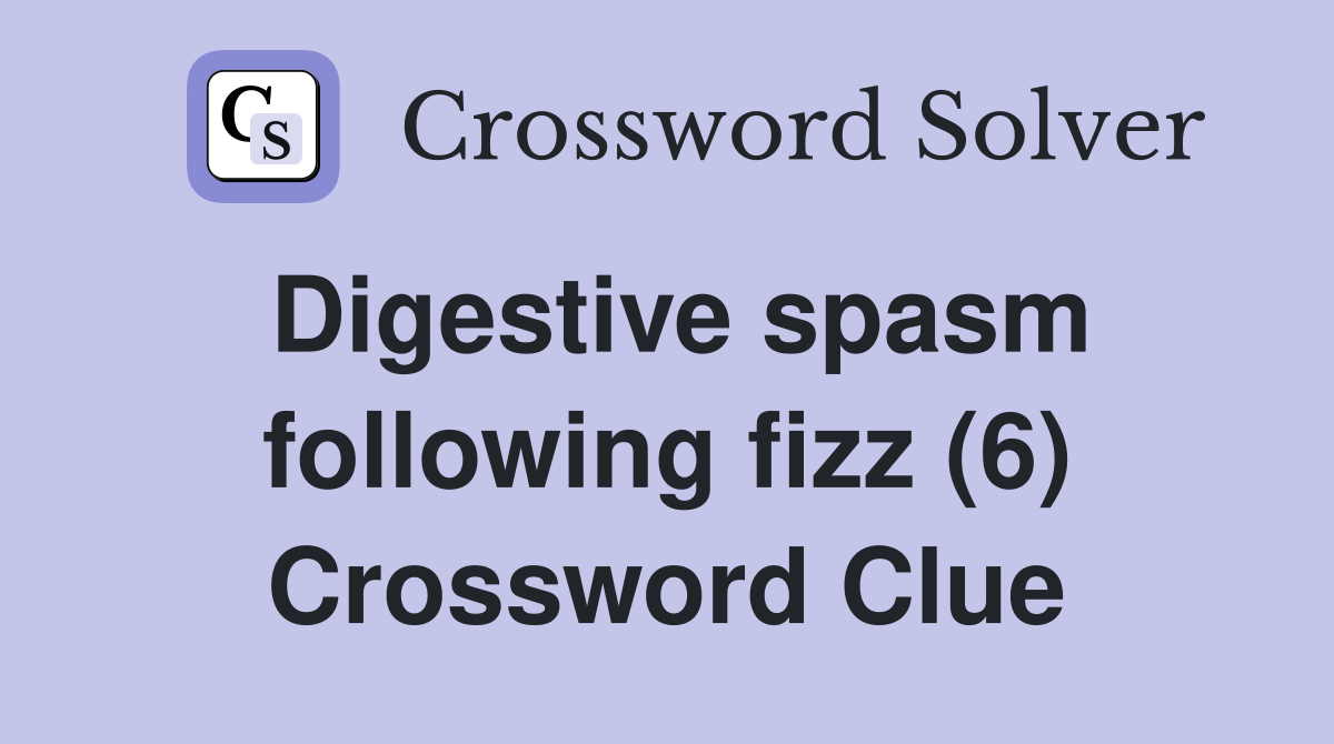 Digestive spasm following fizz (6) Crossword Clue