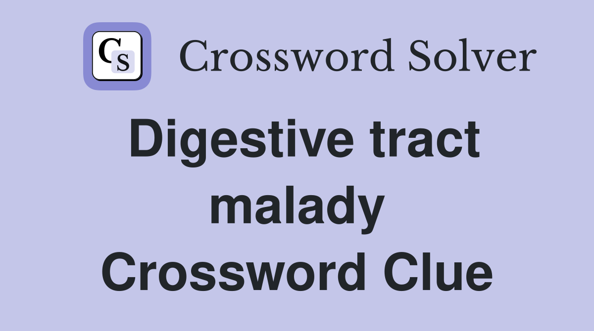 Digestive tract malady Crossword Clue