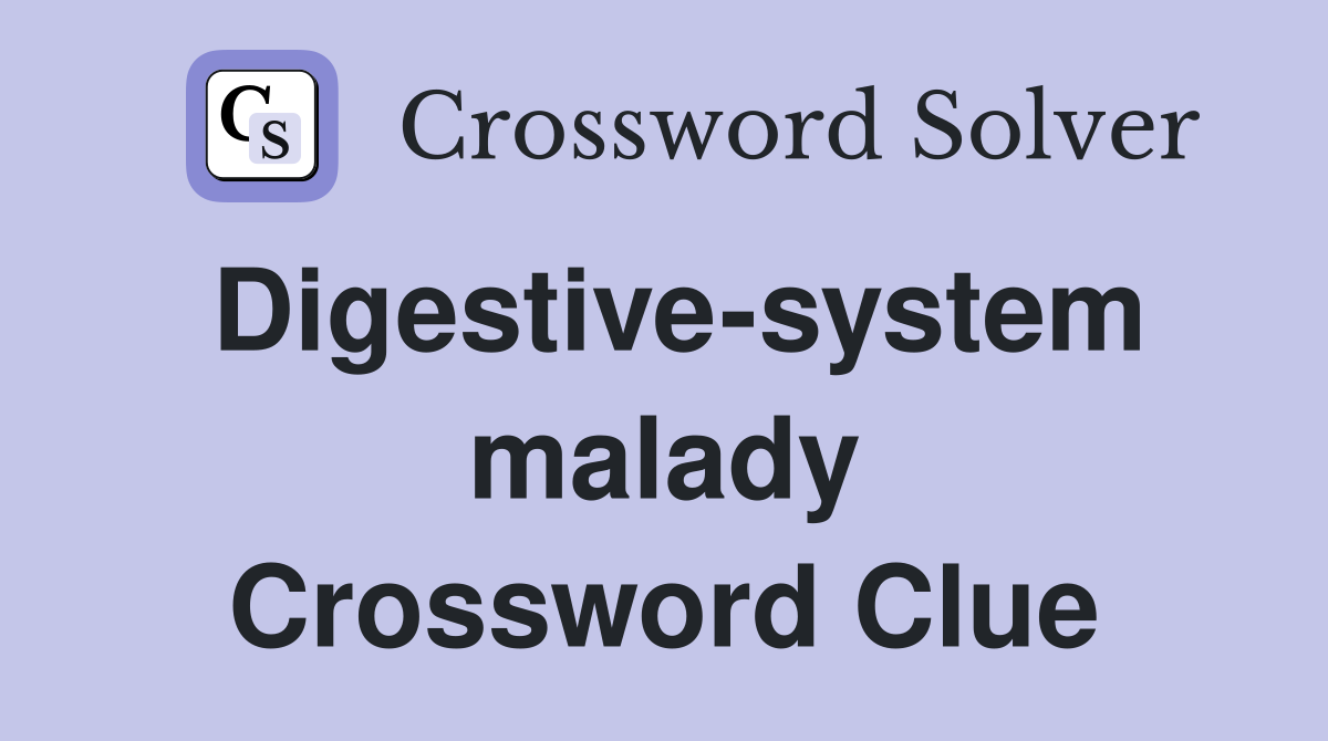 Digestive-system malady Crossword Clue