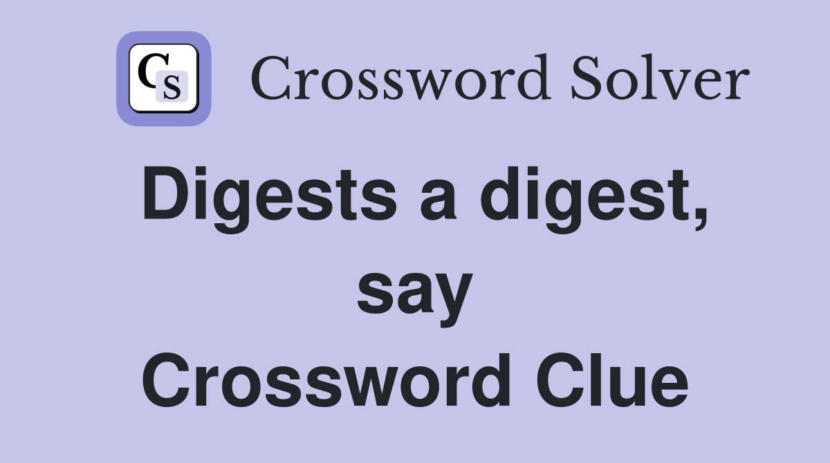 Digests a digest, say Crossword Clue