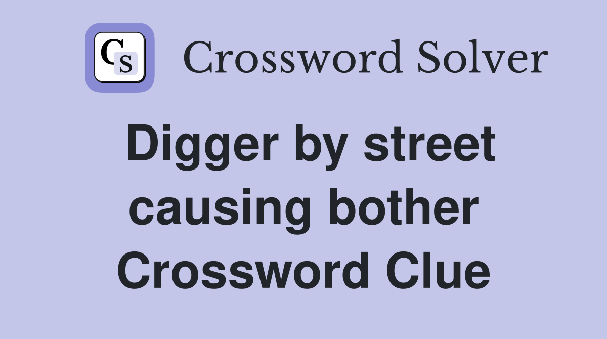 Digger by street causing bother Crossword Clue