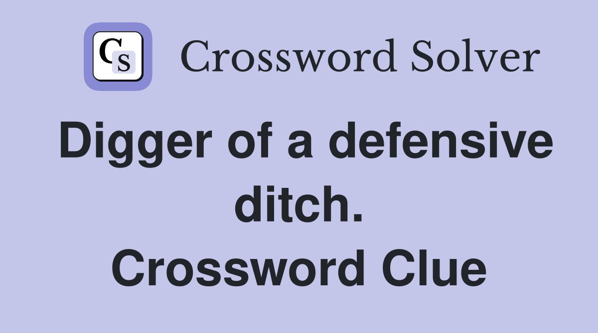 Digger of a defensive ditch. Crossword Clue
