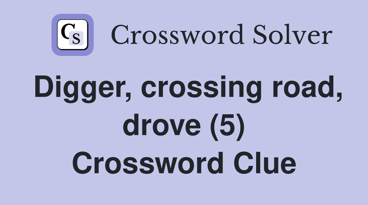 Digger, crossing road, drove (5) Crossword Clue