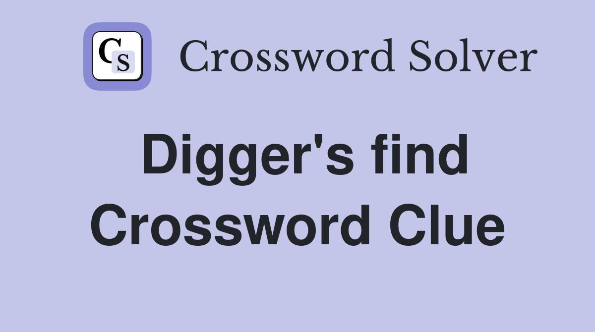 Digger's find Crossword Clue