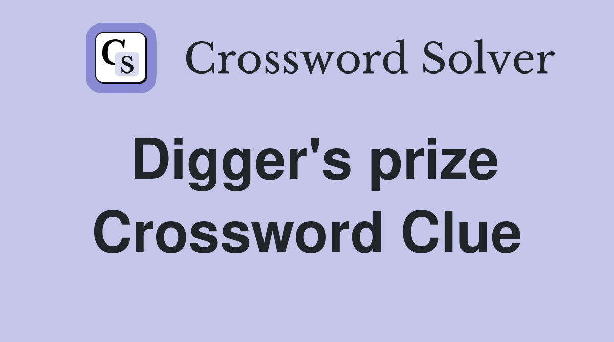 Digger's prize Crossword Clue