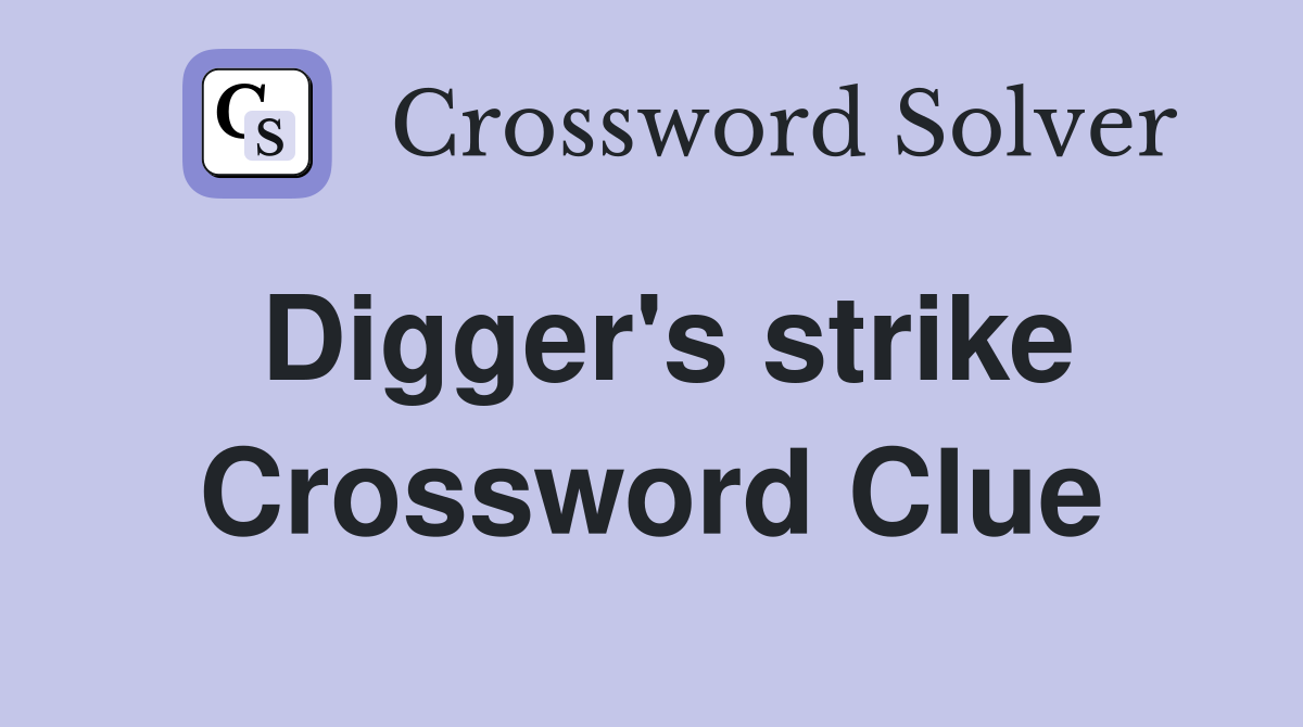 Digger's strike Crossword Clue