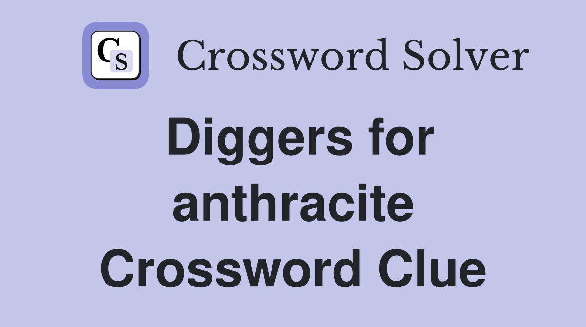 Diggers for anthracite Crossword Clue