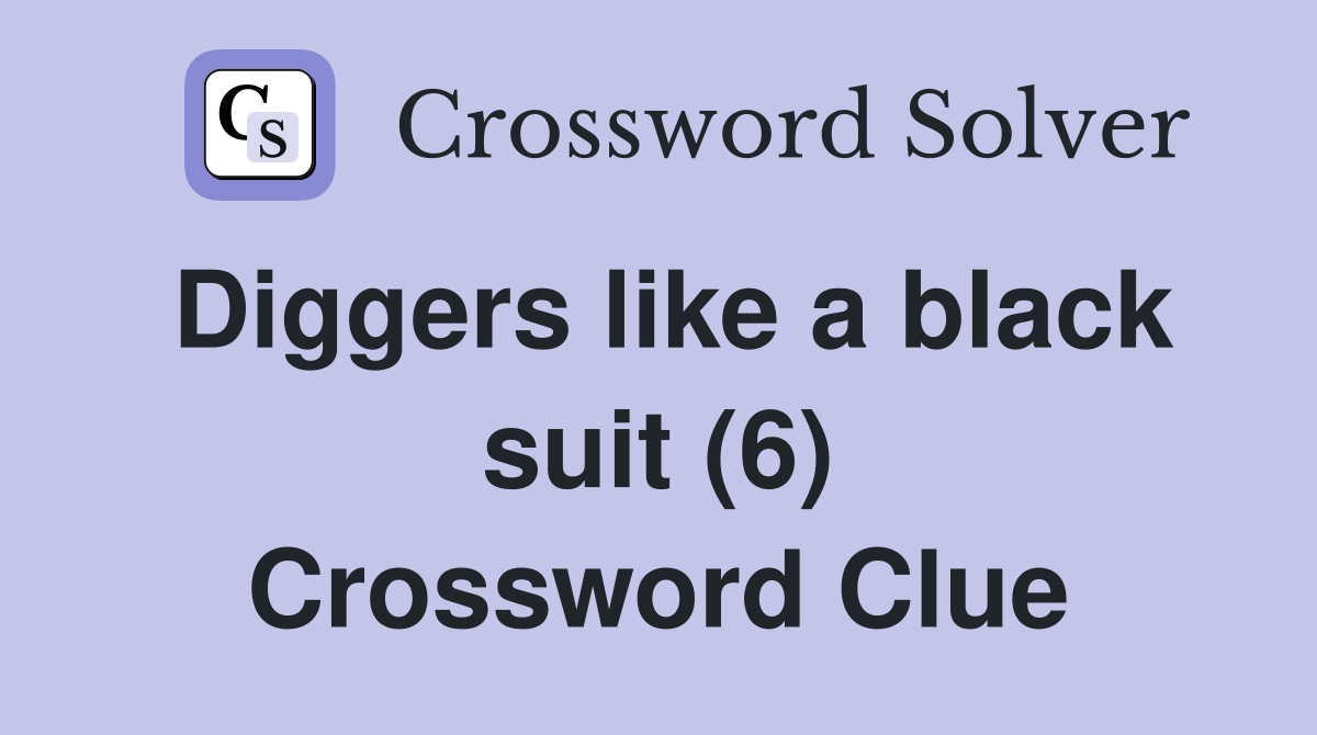 Diggers like a black suit (6) Crossword Clue
