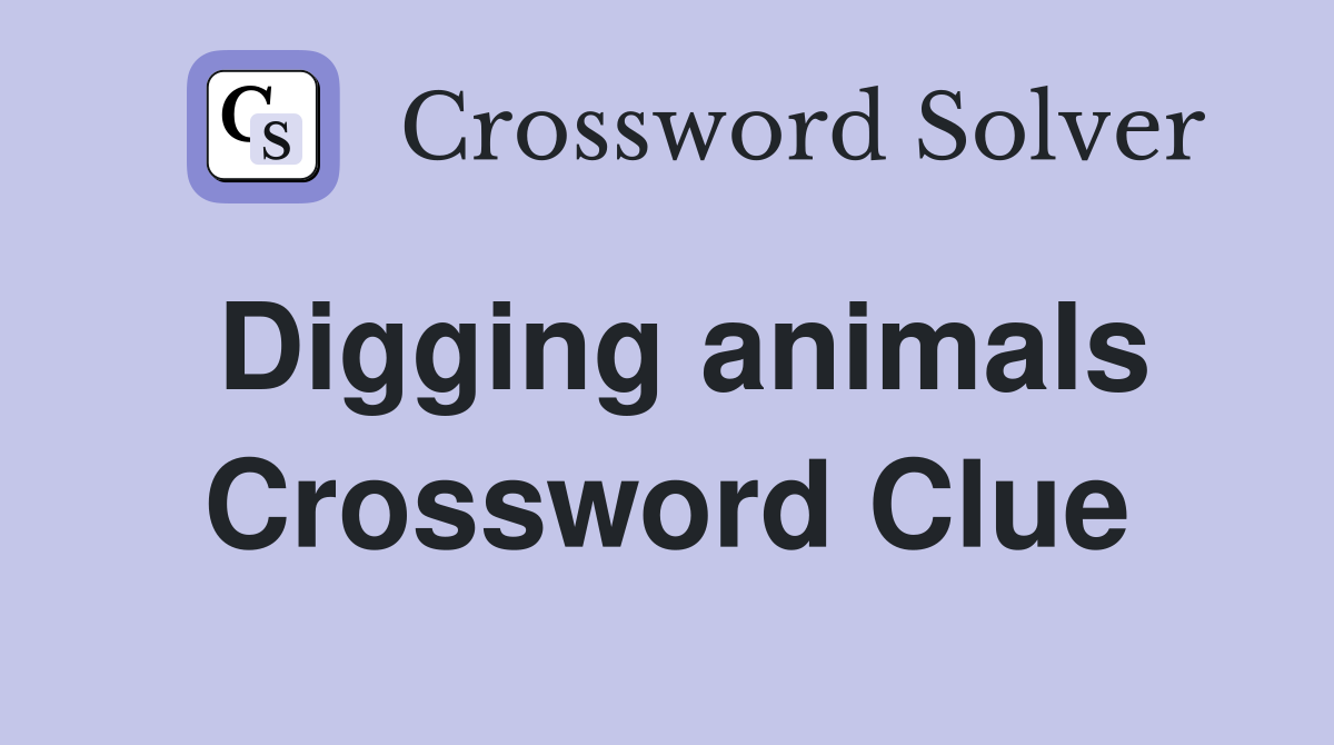 Digging animals Crossword Clue