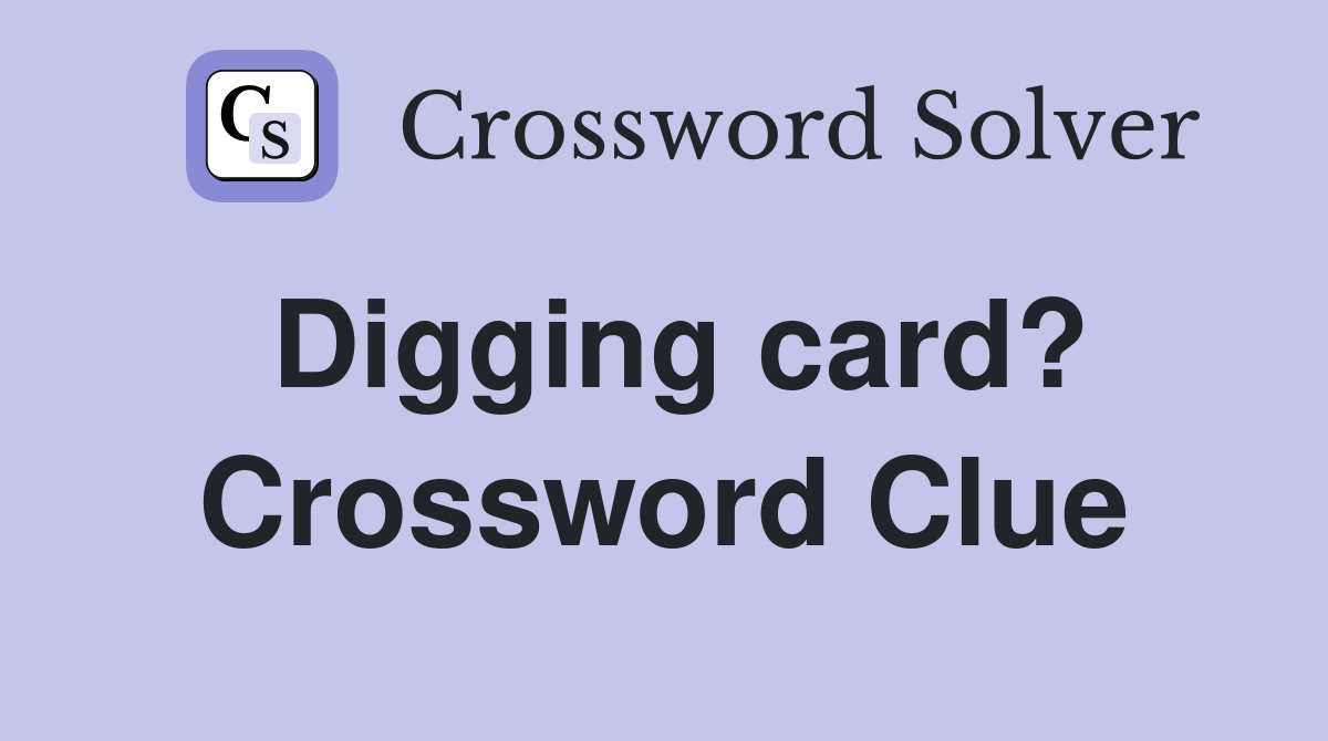 Digging card? Crossword Clue