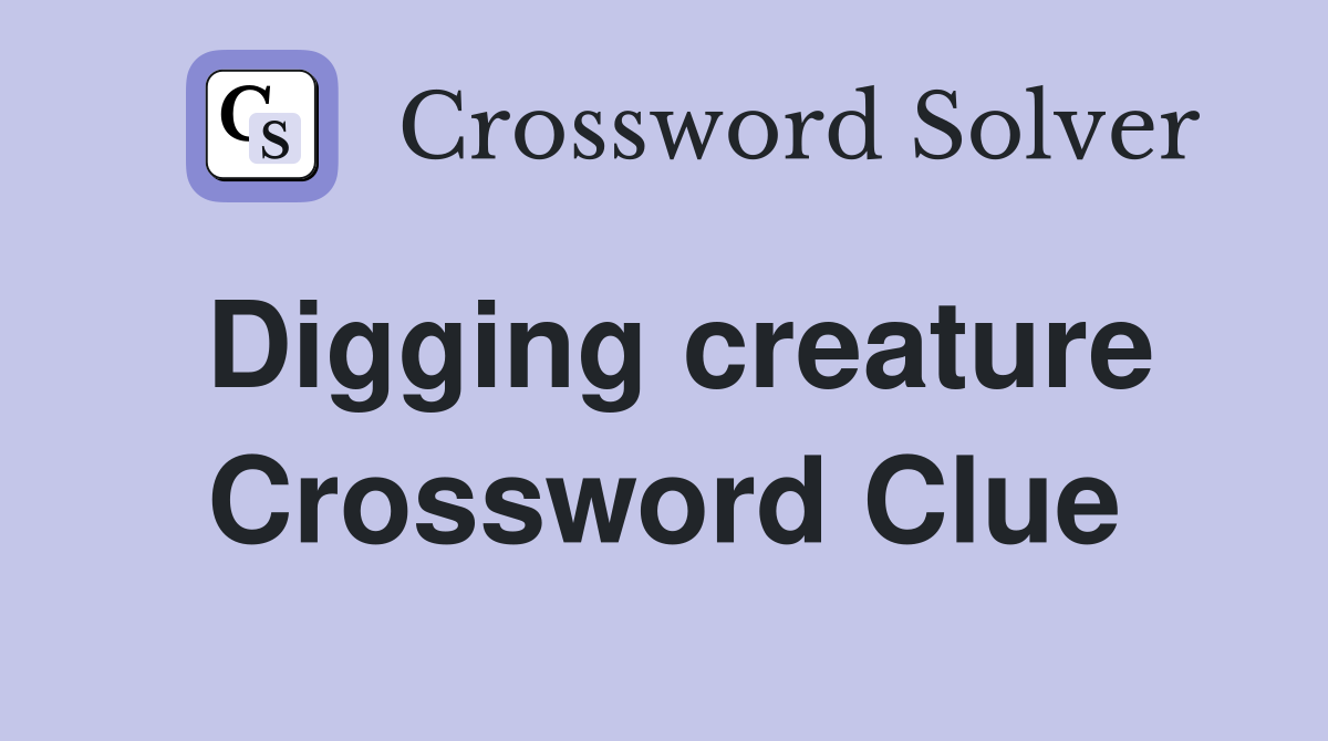 Digging creature Crossword Clue