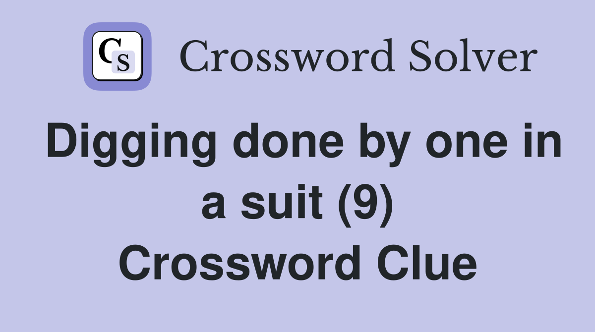 Digging done by one in a suit (9) Crossword Clue