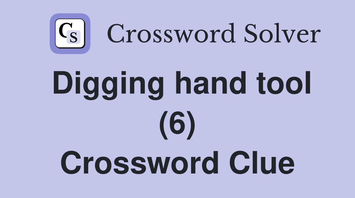 Digging hand tool (6) Crossword Clue