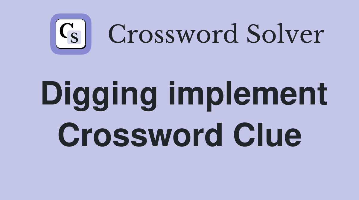 Digging implement Crossword Clue