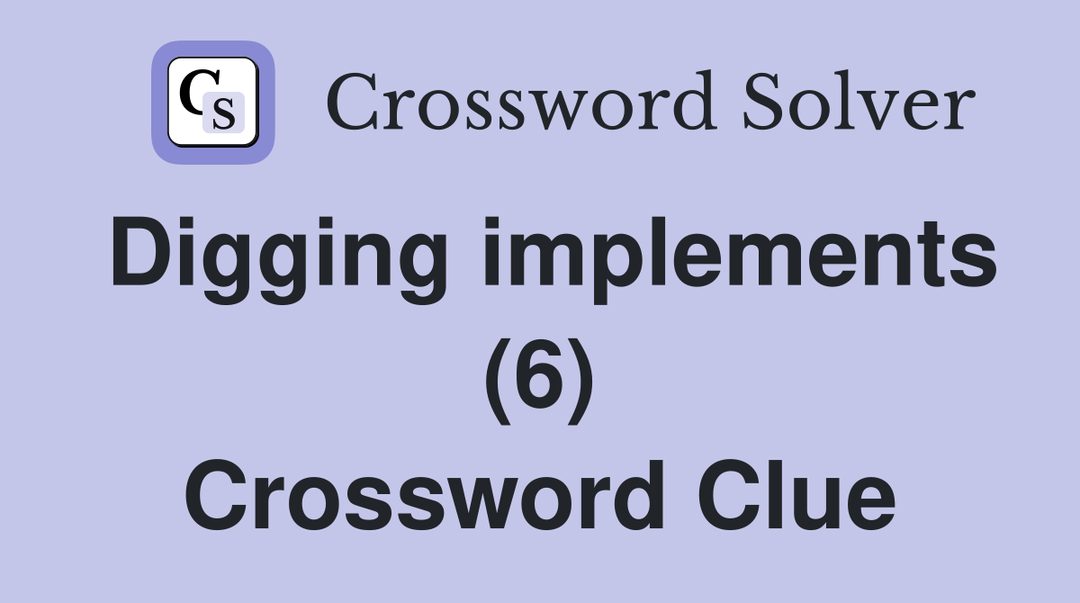 Digging implements (6) Crossword Clue