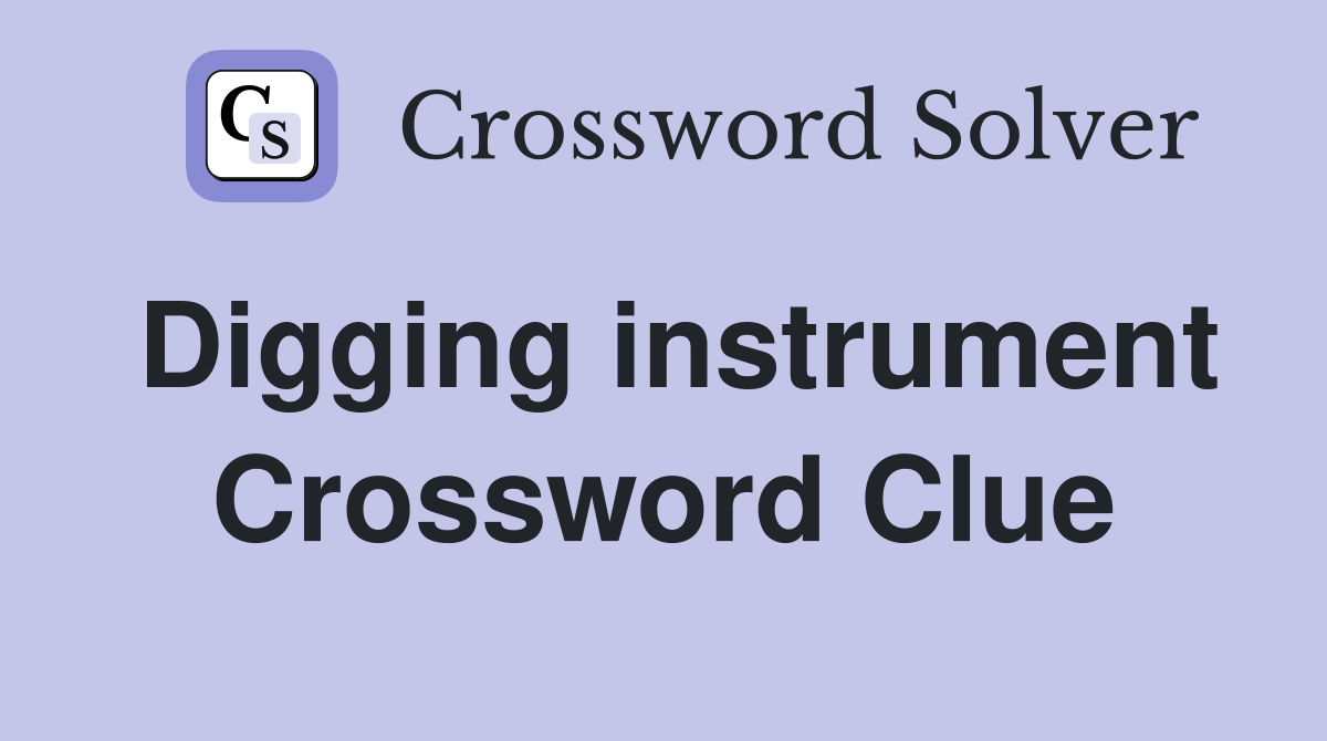 Digging instrument Crossword Clue