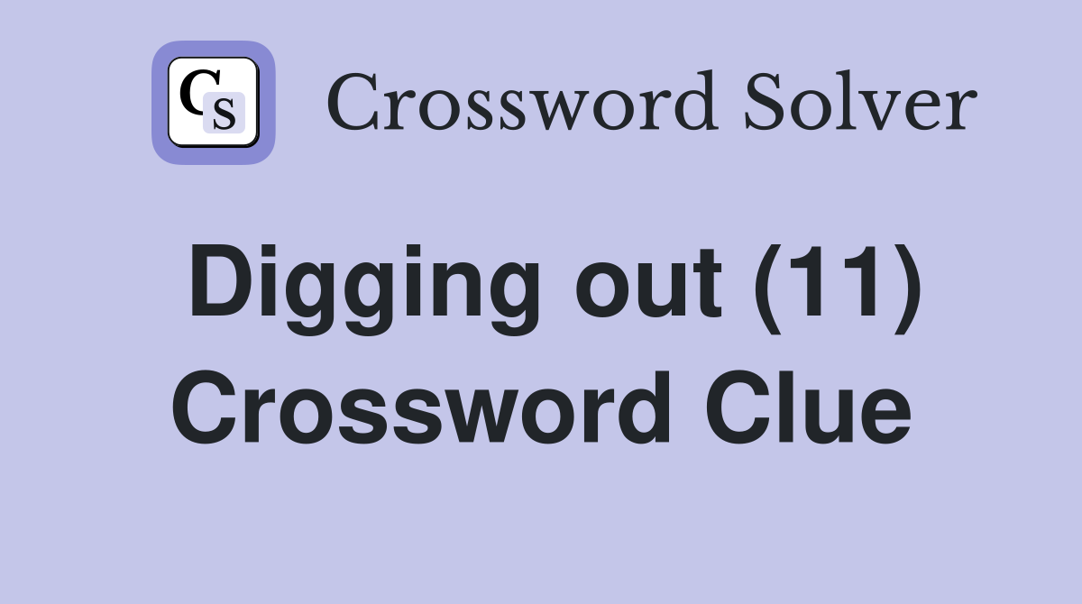 Digging out (11) Crossword Clue