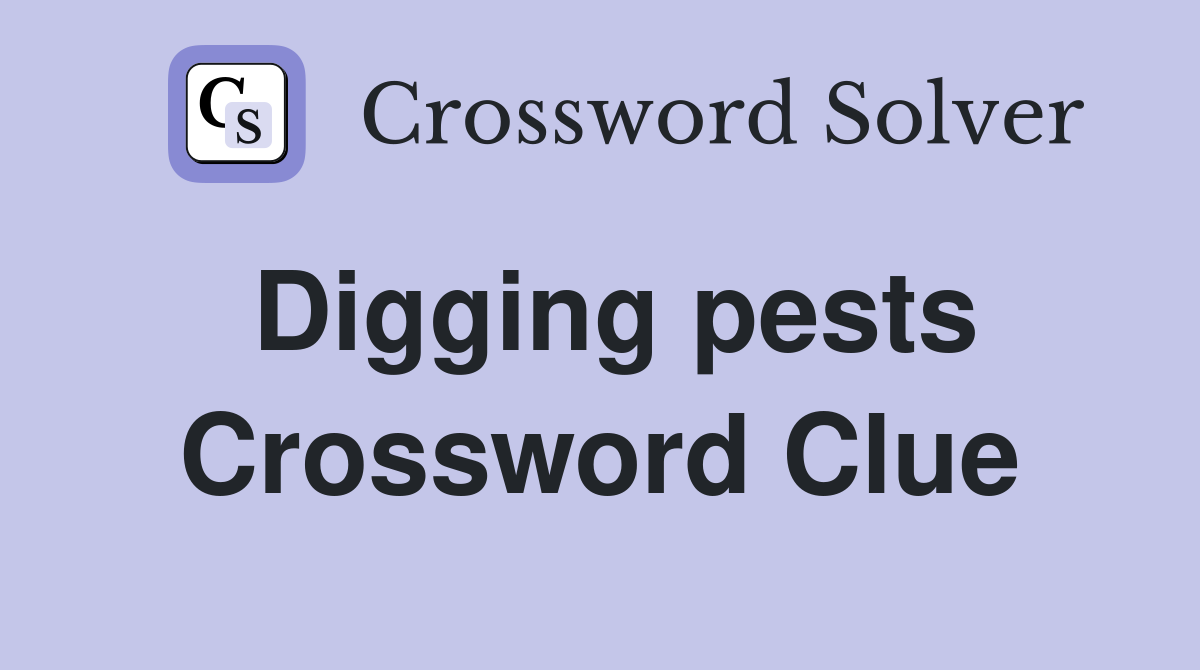 Digging pests Crossword Clue