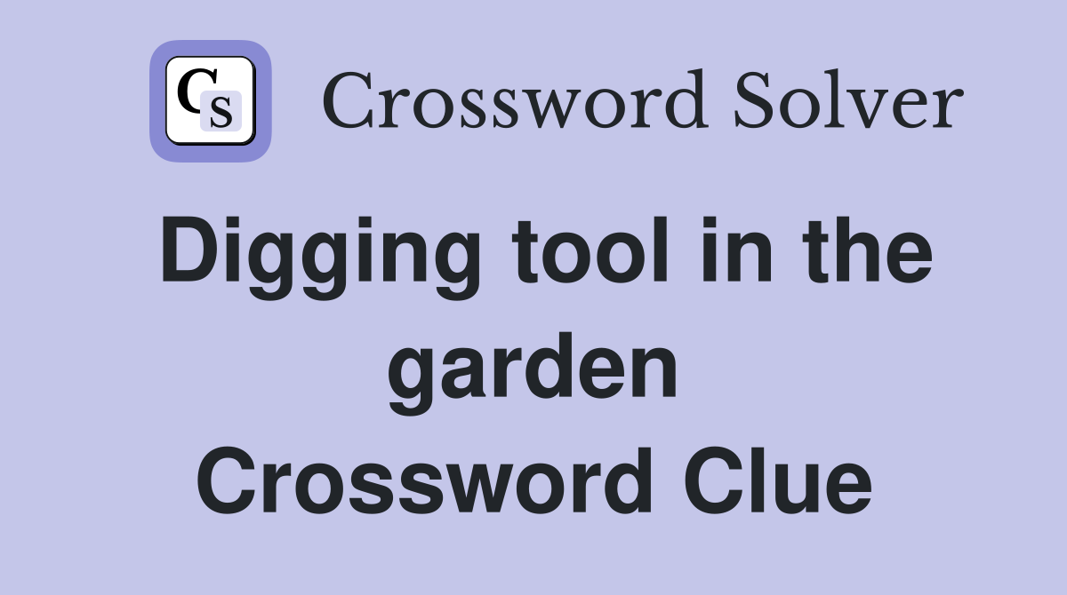 Digging tool in the garden Crossword Clue