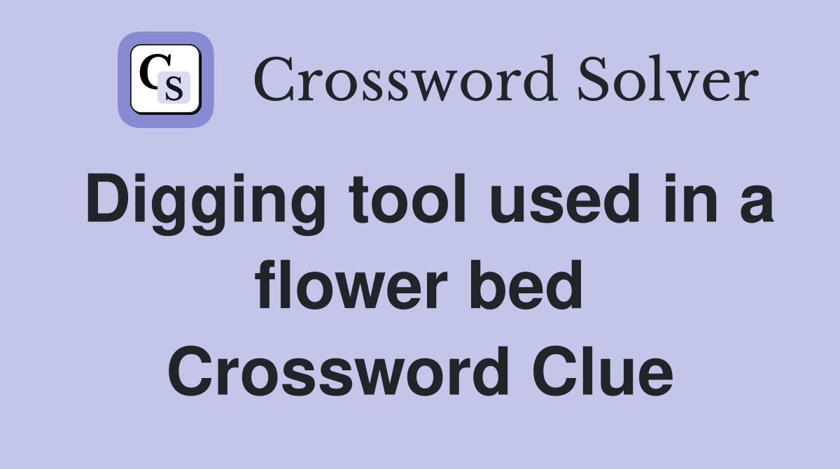 Digging tool used in a flower bed Crossword Clue