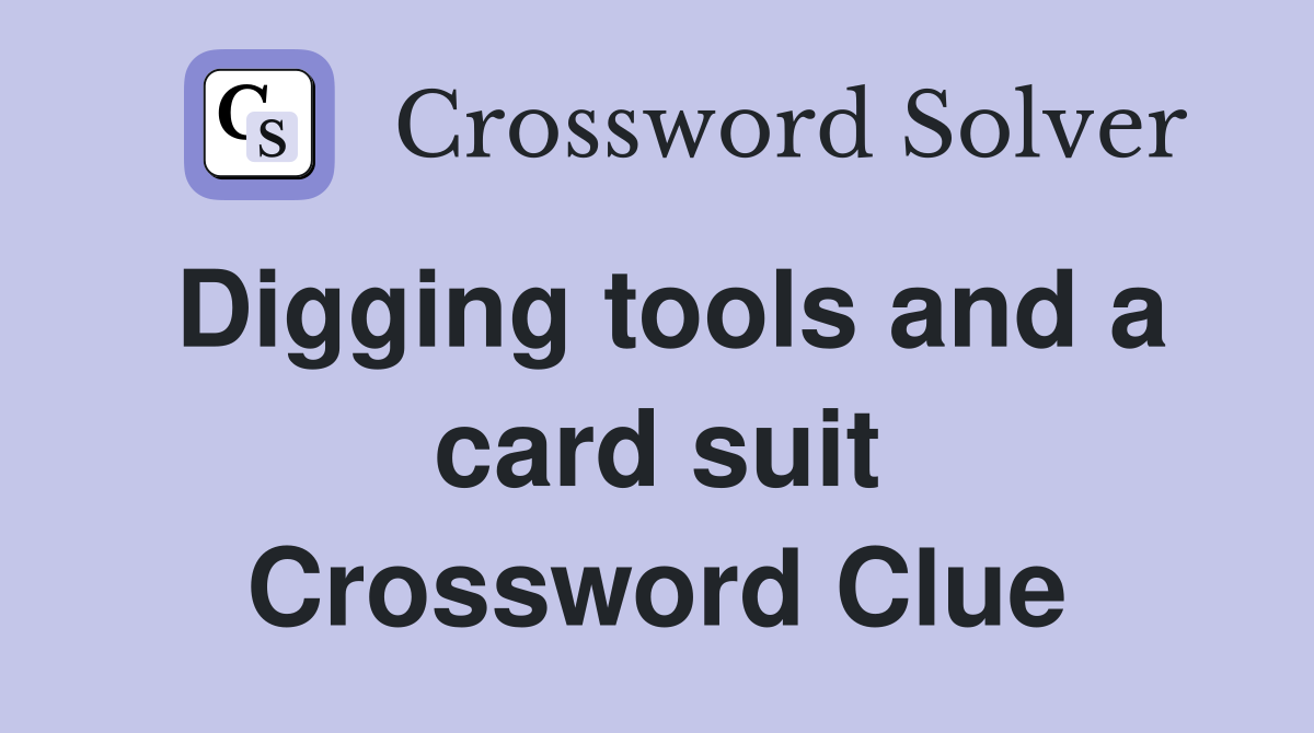 Digging tools and a card suit Crossword Clue