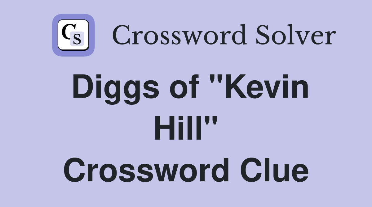 Diggs of "Kevin Hill" Crossword Clue