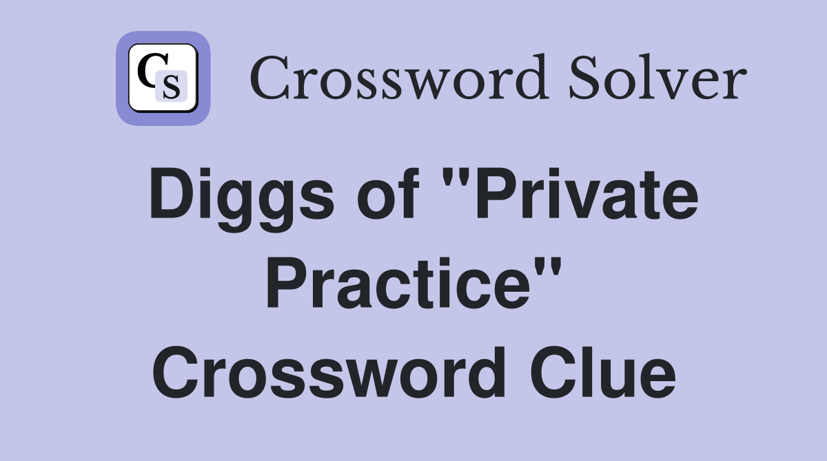 Diggs of "Private Practice" Crossword Clue