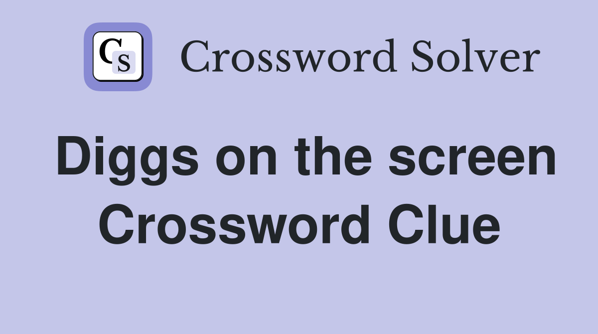 Diggs on the screen Crossword Clue
