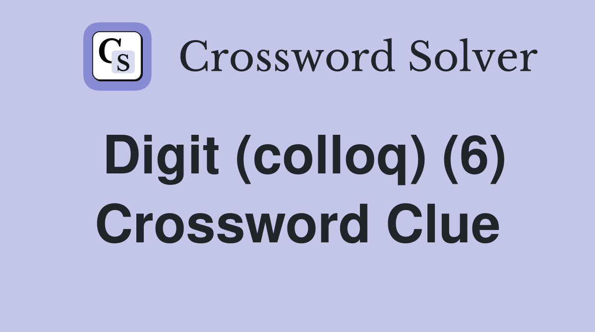 Digit (colloq) (6) Crossword Clue
