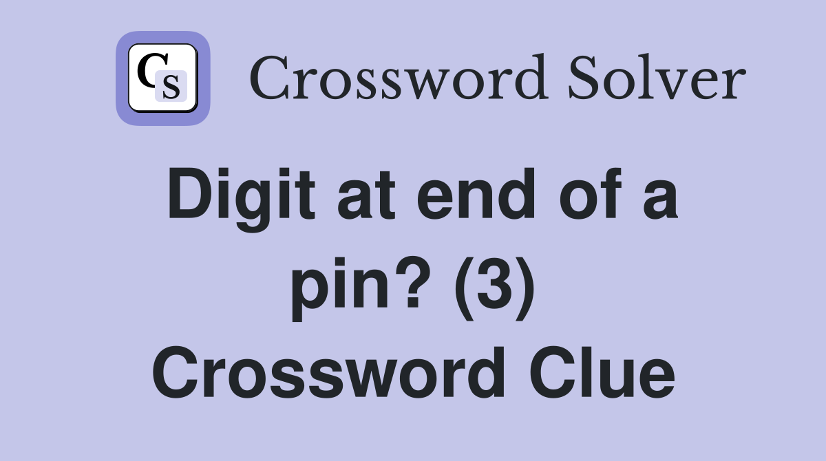 Digit at end of a pin? (3) Crossword Clue
