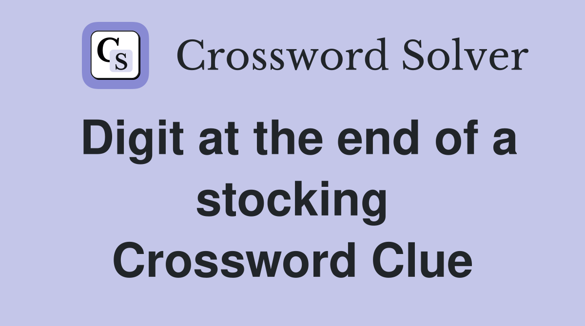 Digit at the end of a stocking Crossword Clue