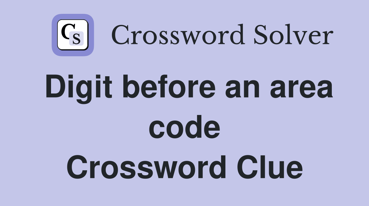 Digit before an area code Crossword Clue