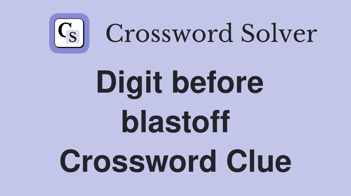 Digit before blastoff Crossword Clue