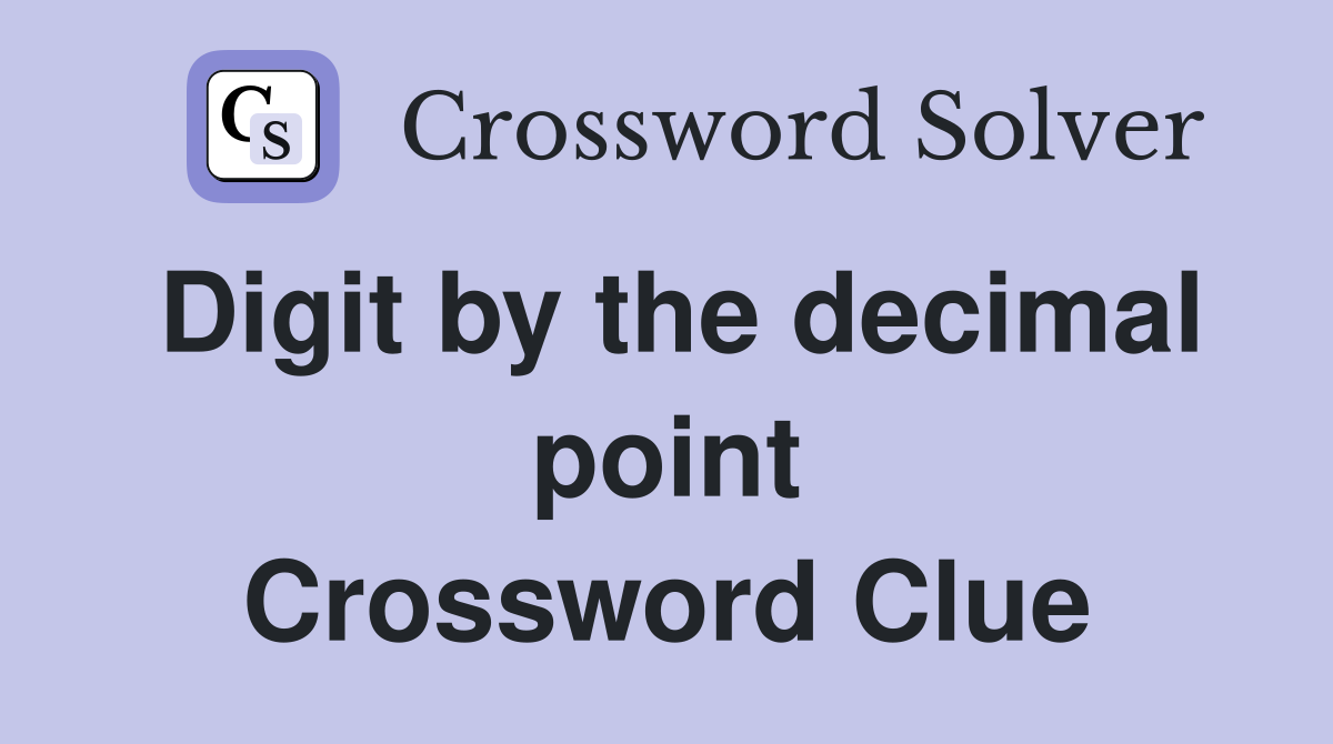 Digit by the decimal point Crossword Clue