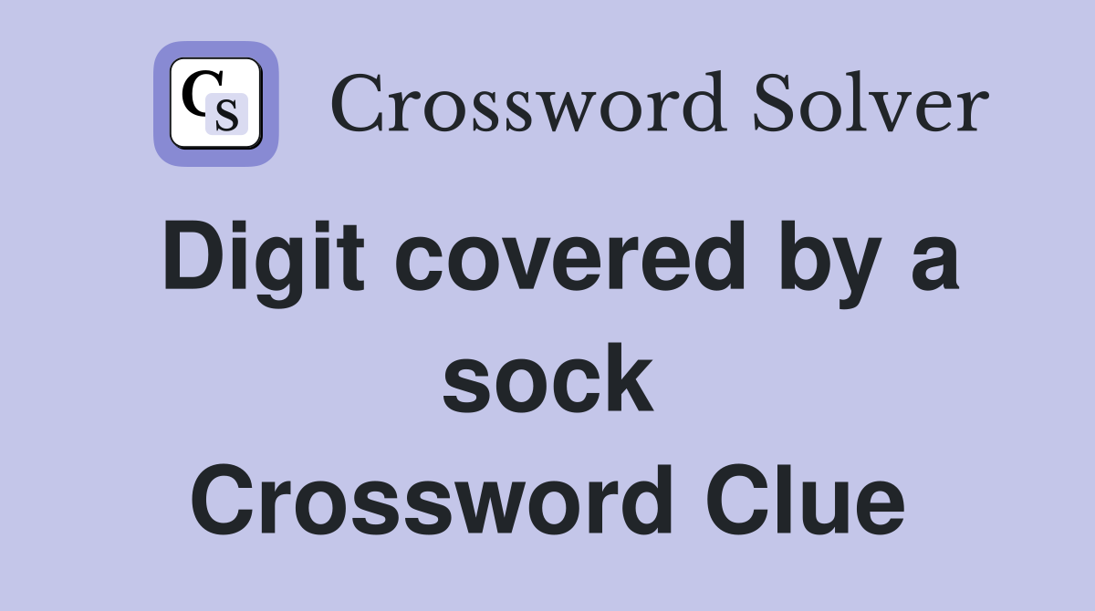 Digit covered by a sock Crossword Clue