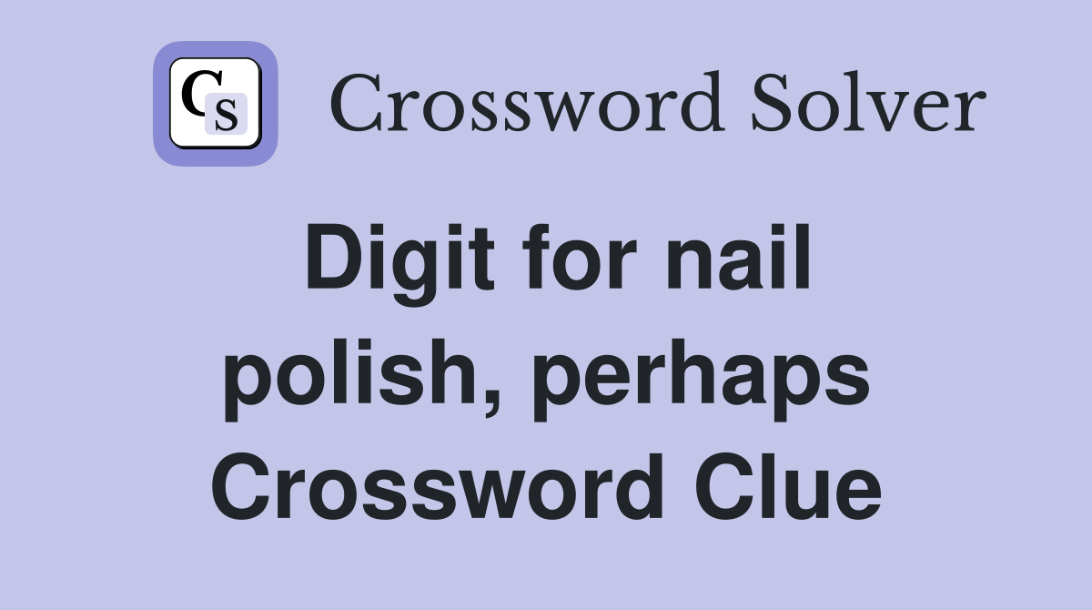 Digit for nail polish, perhaps Crossword Clue